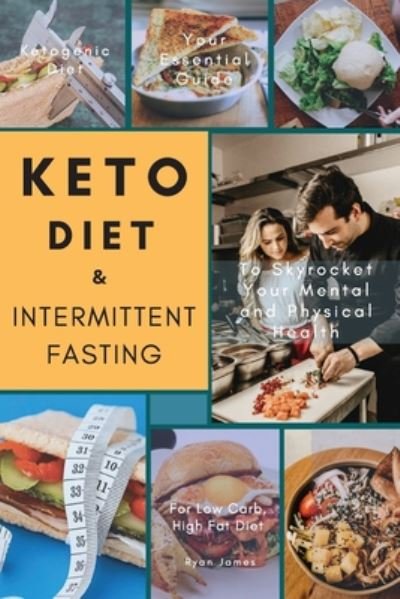 Cover for Ryan James · Keto Diet &amp; Intermittent Fasting: Your Essential Guide For Low Carb, High Fat Diet to Skyrocket Your Mental and Physical Health (Pocketbok) [Large type / large print edition] (2020)