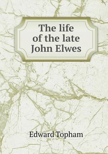 Cover for Edward Topham · The Life of the Late John Elwes (Pocketbok) (2013)