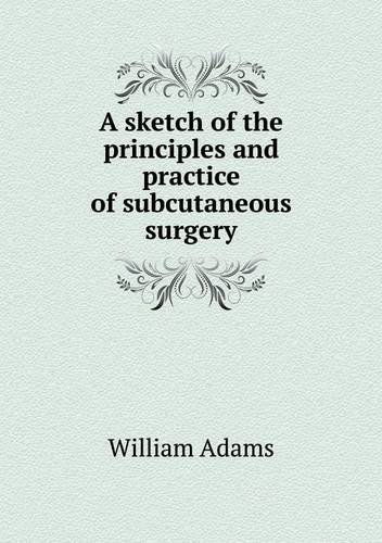 Cover for William Adams · A Sketch of the Principles and Practice of Subcutaneous Surgery (Paperback Book) (2014)