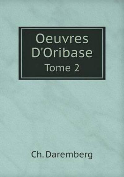 Cover for Ch Daremberg · Oeuvres D'oribase Tome 2 (Taschenbuch) (2015)