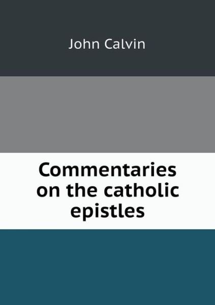 Cover for John Calvin · Commentaries on the Catholic Epistles (Taschenbuch) (2015)