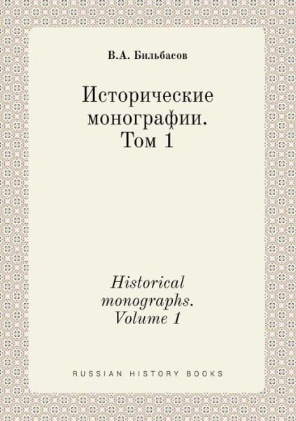 Cover for V a Bilbasov · Historical Monographs. Volume 1 (Pocketbok) (2015)