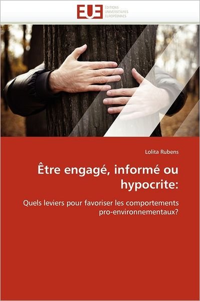 Lolita Rubens · Être Engagé, Informé Ou Hypocrite:: Quels Leviers Pour Favoriser Les Comportements Pro-environnementaux? (Pocketbok) [French edition] (2018)