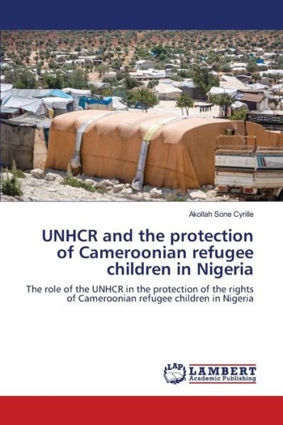 Cover for Akollah Sone Cyrille · UNHCR and the protection of Cameroonian refugee children in Nigeria (Pocketbok) (2021)