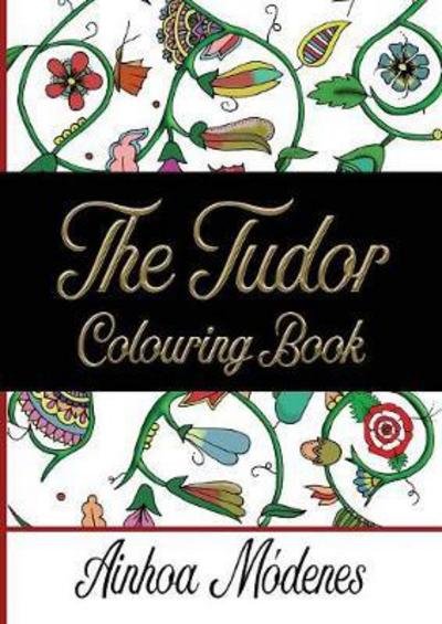 Cover for Ainhoa Modenes · The Tudor Colouring Book (Paperback Book) (2017)