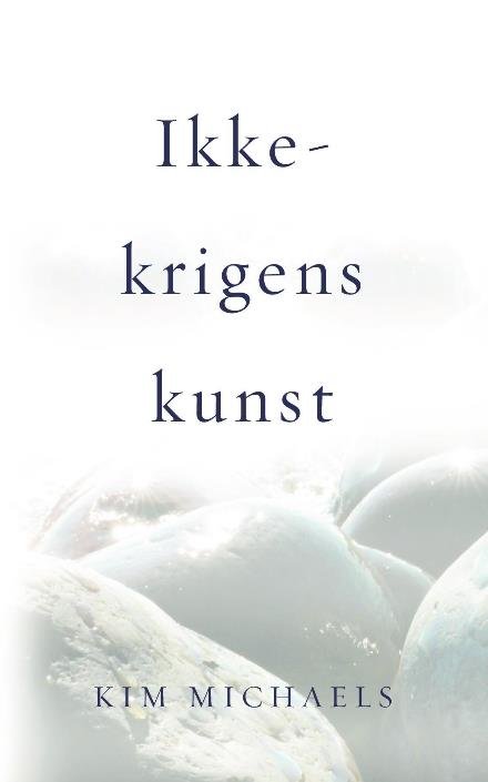Cover for Kim Michaels · Ikke-krigens kunst (Paperback Book) (2016)