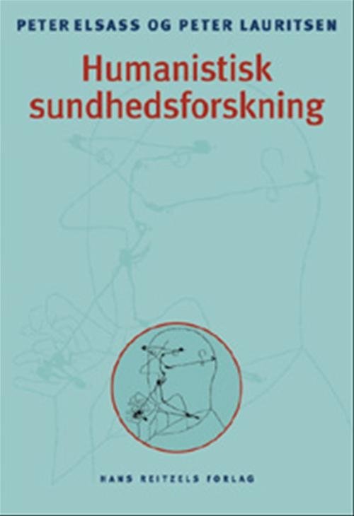 Humanistisk sundhedsforskning - Peter Elsass; Peter Lauritsen - Books - Gyldendal - 9788741203829 - August 24, 2006