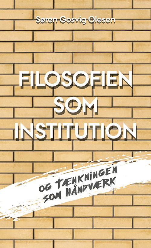 Cover for Søren Gosvig Olesen · Filosofien som institution og tænkningen som håndværk (Hæftet bog) [1. udgave] (2022)