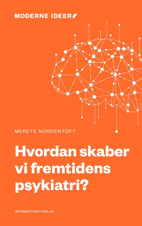 Cover for Merete Nordentoft · Moderne Ideer: Hvordan skaber vi fremtidens psykiatri? (Heftet bok) [1. utgave] (2018)