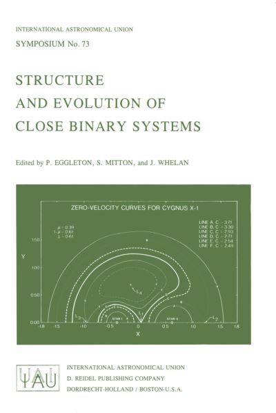 Structure and Evolution of Close Binary Systems - International Astronomical Union Symposia (Closed) - Peter Eggleton - Books - Springer - 9789027706829 - December 31, 1976
