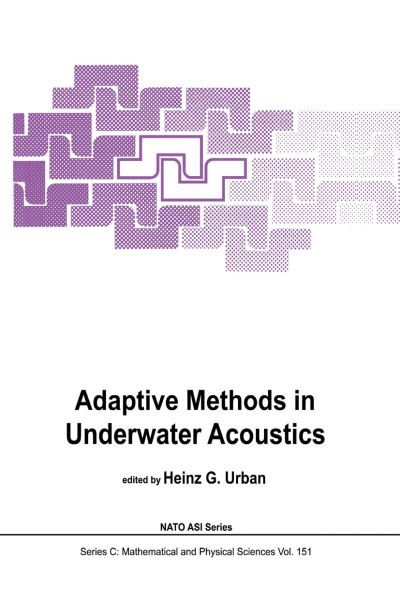 Adaptive Methods in Underwater Acoustics - NATO Science Series C - H G Urban - Książki - Springer - 9789027719829 - 30 kwietnia 1985