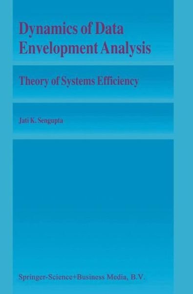 Cover for Jati Sengupta · Dynamics of Data Envelopment Analysis: Theory of Systems Efficiency (Paperback Book) [Softcover reprint of hardcover 1st ed. 1995 edition] (2010)