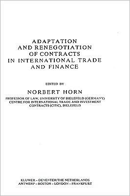 Norbert Horn · Adaptation and Renegotiation of Contracts in International Trade and Finance (Hardcover Book) (1985)