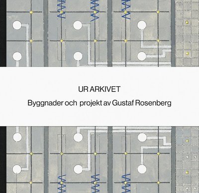 Cover for Norin Jonte (red.) · Ur arkivet : byggnader och projekt av Gustaf Rosenberg (Bound Book) (2019)