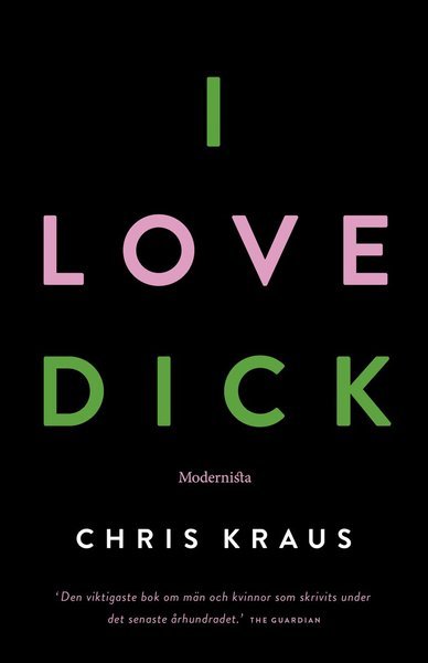 I love Dick - Chris Kraus - Bücher - Modernista - 9789176459829 - 20. Mai 2016