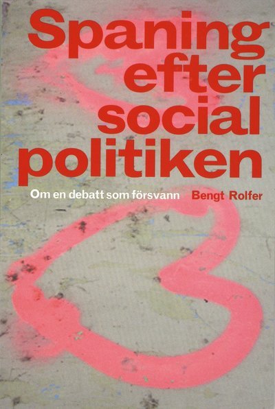 Cover for Bengt Rolfer · Spaning efter socialpolitiken : om en debatt som försvann (Book) (2009)