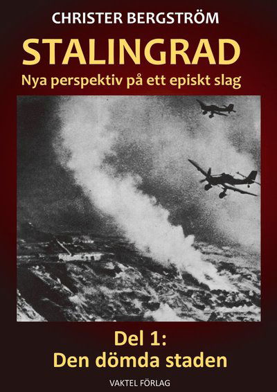 Cover for Christer Bergström · Stalingrad - nya perspektiv på ett episkt slag. Del 1, Den dömda staden (Gebundenes Buch) (2022)