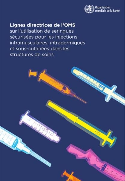 Cover for World Health Organization · Lignes Directrices de l'Oms Sur l'Utilisation de Seringues Securisees Pour Les Injections (Paperback Book) (2017)