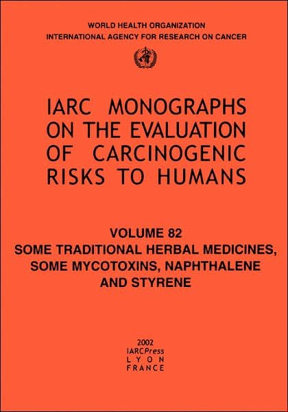 Cover for The International Agency for Research on Cancer · Some Traditional Herbal Medicines, Some Mycotoxins, Naphthalene and Styrene (Iarc Monographs on the Evaluation of the Carcinogenic Risks to Humans) (Paperback Book) (2002)