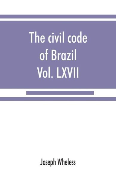 Cover for Joseph Wheless · The civil code of Brazil, being law no. 3,071 of January 1, 1917 (Paperback Book) (2019)