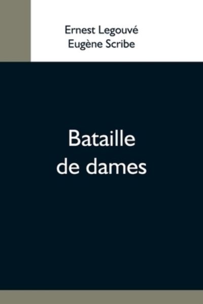 Bataille De Dames - Ernest Legouve - Książki - Alpha Edition - 9789354592829 - 20 maja 2021