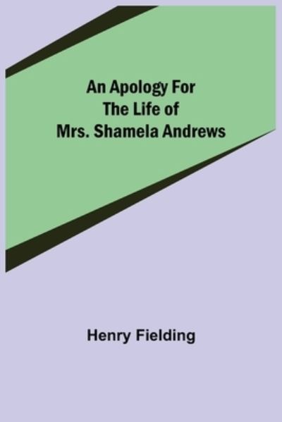 Cover for Henry Fielding · An Apology for the Life of Mrs. Shamela Andrews (Taschenbuch) (2021)