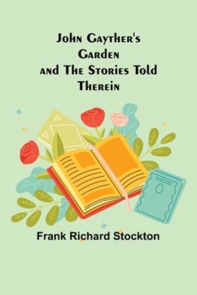 Cover for Frank Richard Stockton · John Gayther's Garden and the Stories Told Therein (Paperback Book) (2022)