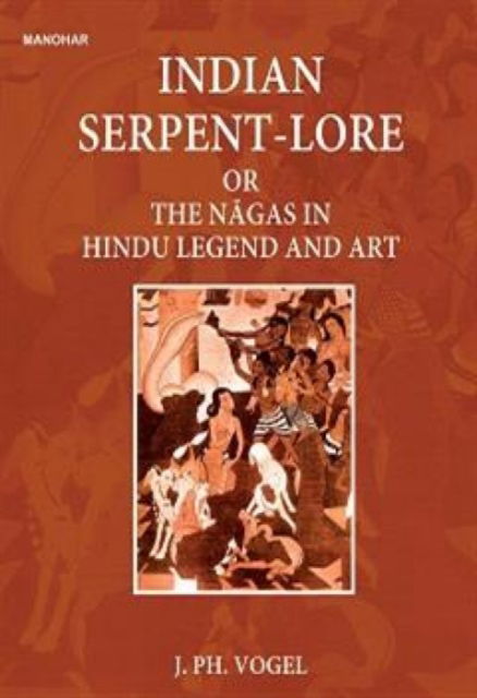 J.P.H. Vogel · Indian Serpent-Lore or the Nagas in Hindu Legend and Art (Hardcover Book) (2024)