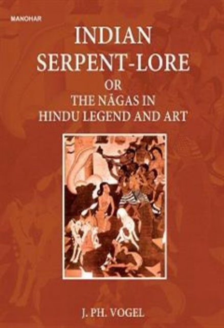 Indian Serpent-Lore or the Nagas in Hindu Legend and Art - J.P.H. Vogel - Książki - Manohar Publishers and Distributors - 9789394262829 - 8 sierpnia 2024