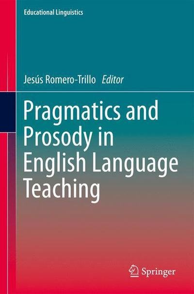 Cover for Jes?\'s Romero Trillo · Pragmatics and Prosody in English Language Teaching - Educational Linguistics (Hardcover bog) [2012 edition] (2012)