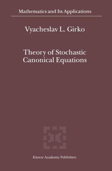 Cover for V. L. Girko · Theory of Stochastic Canonical Equations - Mathematics and Its Applications (Paperback Book) [Softcover Reprint of the Original 1st Ed. 2001 edition] (2012)