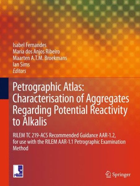 Cover for Fernandes · Petrographic Atlas: Characterisation of Aggregates Regarding Potential Reactivity to Alkalis: RILEM TC 219-ACS Recommended Guidance AAR-1.2, for Use with the RILEM AAR-1.1 Petrographic Examination Method (Hardcover Book) [1st ed. 2016 edition] (2016)