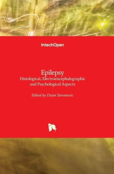 Cover for Dejan Stevanovic · Epilepsy: Histological, Electroencephalographic and Psychological Aspects (Inbunden Bok) (2012)