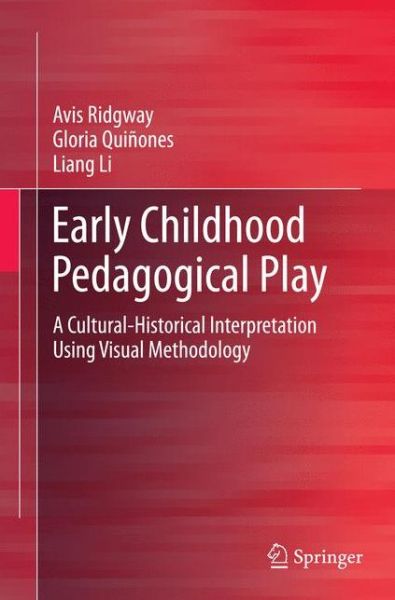 Early Childhood Pedagogical Play: A Cultural-Historical Interpretation Using Visual Methodology - Avis Ridgway - Books - Springer Verlag, Singapore - 9789811013829 - October 23, 2016