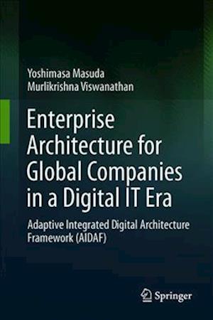 Cover for Yoshimasa Masuda · Enterprise Architecture for Global Companies in a Digital IT Era: Adaptive Integrated Digital Architecture Framework (AIDAF) (Hardcover Book) [1st ed. 2019 edition] (2019)