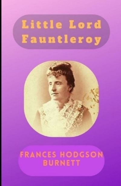 Cover for Frances Hodgson Burnett · Little Lord Fauntleroy Illustrated edition (Paperback Book) (2022)