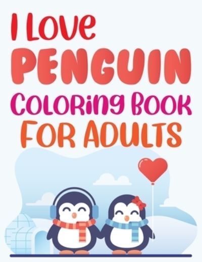 Cover for Joy Press · I Love Penguin Coloring Book For Adults (Paperback Book) (2021)