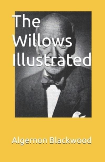 The Willows Illustrated - Algernon Blackwood - Kirjat - Independently Published - 9798464080829 - keskiviikko 25. elokuuta 2021