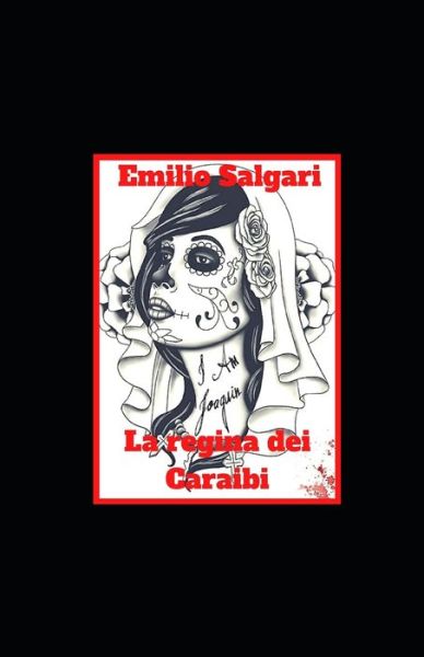 La regina dei Caraibi: Annotato - Emilio Salgari - Books - Independently Published - 9798464585829 - August 25, 2021