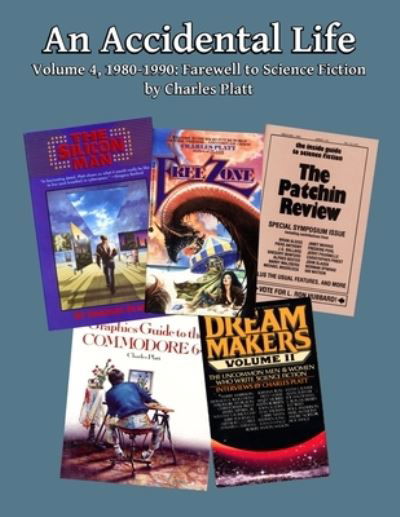 An Accidental Life: Volume 4, 1980-1990: Farewell to Science Fiction - Charles Platt - Boeken - Independently Published - 9798500201829 - 11 oktober 2021