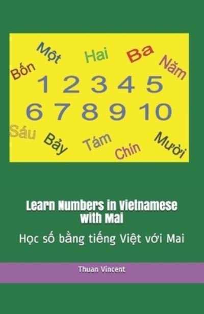 Cover for Thuan Vincent · Learn Numbers in Vietnamese with Mai: H&amp;#7885; c s&amp;#7889; b&amp;#7857; ng ti&amp;#7871; ng Vi&amp;#7879; t v&amp;#7899; i Mai - Mai Books (Paperback Book) (2021)