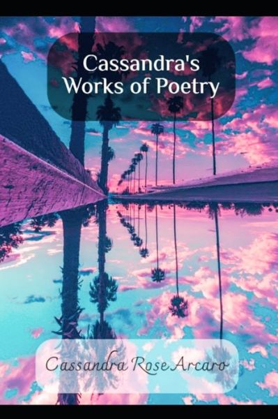 Cover for Cassandra Arcaro · Cassandra's Works of Poetry (Paperback Book) (2020)