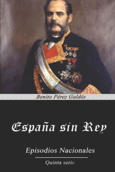 Espana sin Rey - Benito Perez Galdos - Książki - Independently Published - 9798570118829 - 26 października 2020