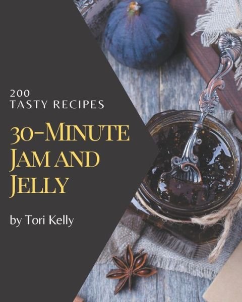 Cover for Tori Kelly · 200 Tasty 30-Minute Jam and Jelly Recipes (Paperback Book) (2020)