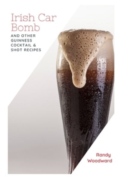 Cover for Randy Woodward · Irish Car Bomb and Other Guinness Cocktail &amp; Shot Recipes (Paperback Book) (2021)