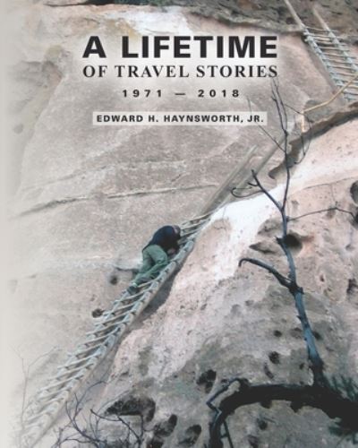 Cover for Haynsworth, Edward H, Jr · A Lifetime of Travel Stories 1971 - 2018 (Paperback Book) (2021)