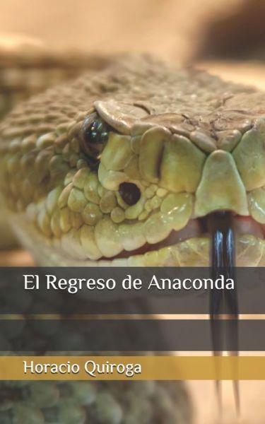 El Regreso de Anaconda - Horacio Quiroga - Książki - Independently Published - 9798604970829 - 27 stycznia 2020