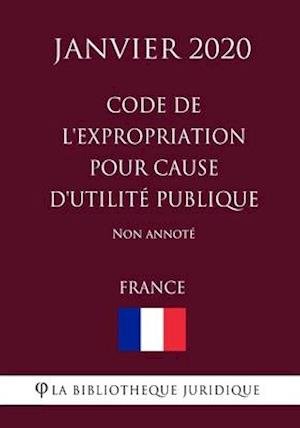 Cover for La Bibliotheque Juridique · Code de l'expropriation pour cause d'utilite publique (France) (Janvier 2020) Non annote (Paperback Book) (2020)