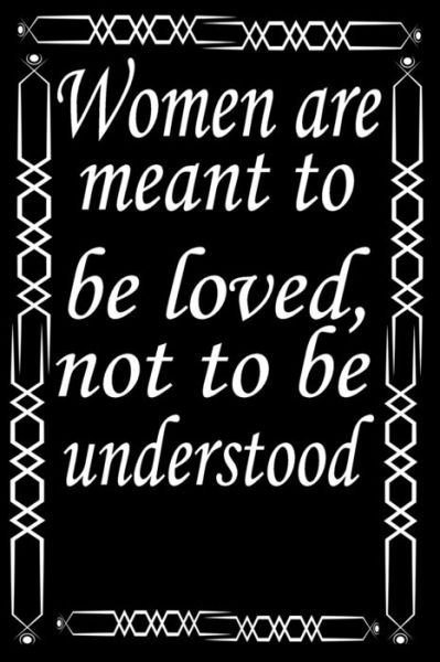 Women are meant to be loved, not to be understood - Re Rana - Bøker - Independently Published - 9798614247829 - 15. februar 2020