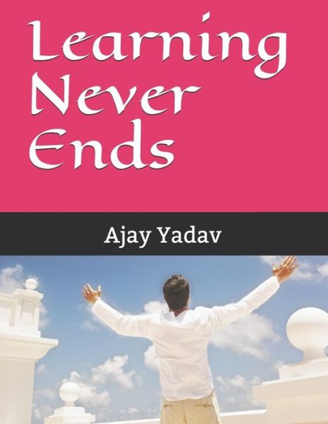 Cover for Ajay Yadav · Learning Never Ends (Paperback Book) (2020)